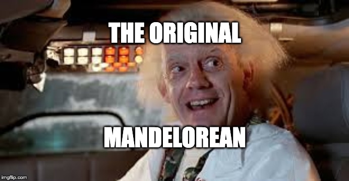 THE ORIGINAL MANDELOREAN | THE ORIGINAL; MANDELOREAN | image tagged in mandalorian,star wars,back to the future | made w/ Imgflip meme maker