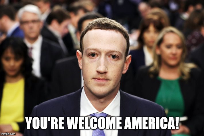 Mark Zuckerberg | YOU'RE WELCOME AMERICA! | image tagged in mark zuckerberg | made w/ Imgflip meme maker