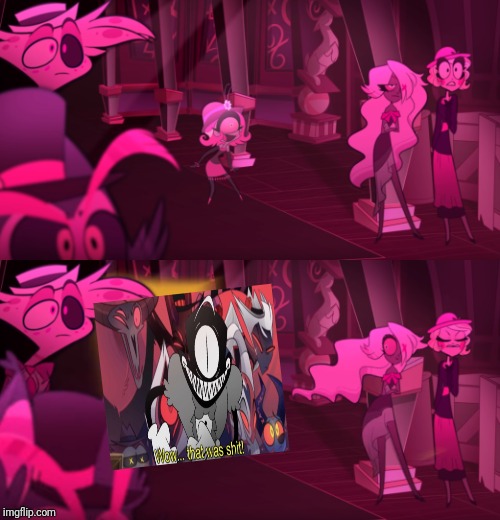 Wow | image tagged in memes,funny,hazbin hotel,i was bored | made w/ Imgflip meme maker