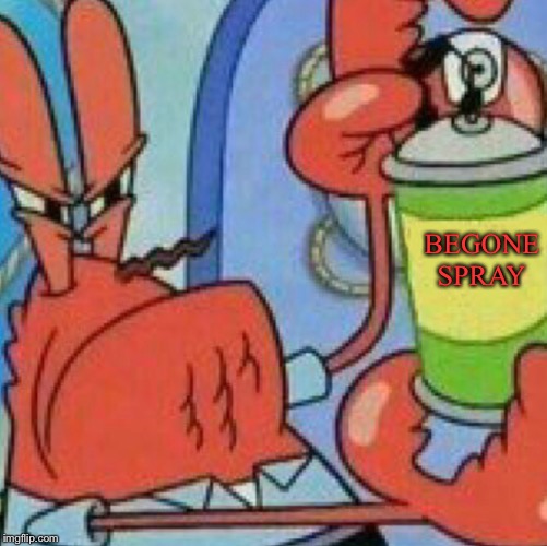 BEGONE SPRAY | made w/ Imgflip meme maker