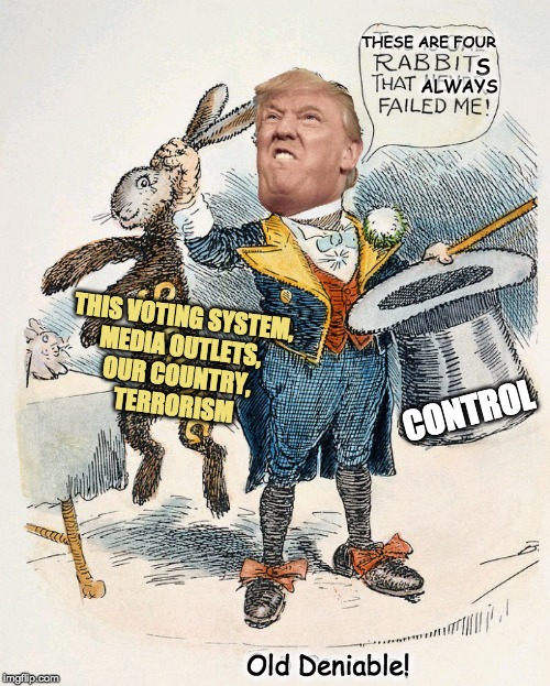 old reliable | THESE ARE FOUR; S; ALWAYS; THIS VOTING SYSTEM,
MEDIA OUTLETS,
OUR COUNTRY,
TERRORISM; CONTROL; Old Deniable! | image tagged in old reliable,political meme | made w/ Imgflip meme maker