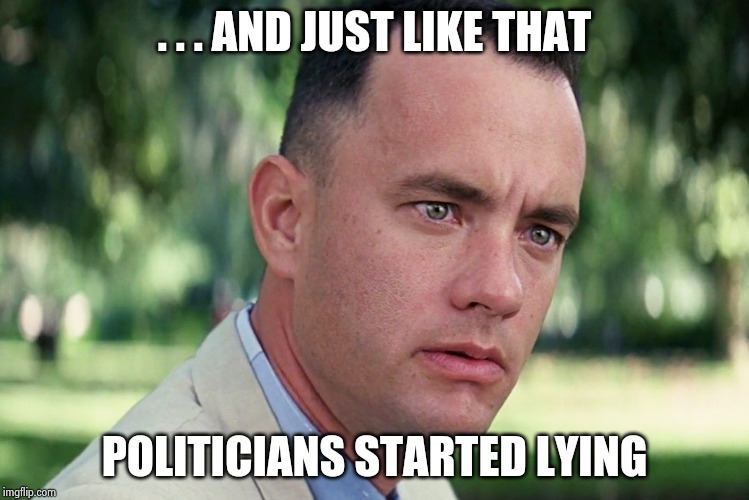 And Just Like That Meme | . . . AND JUST LIKE THAT POLITICIANS STARTED LYING | image tagged in memes,and just like that | made w/ Imgflip meme maker