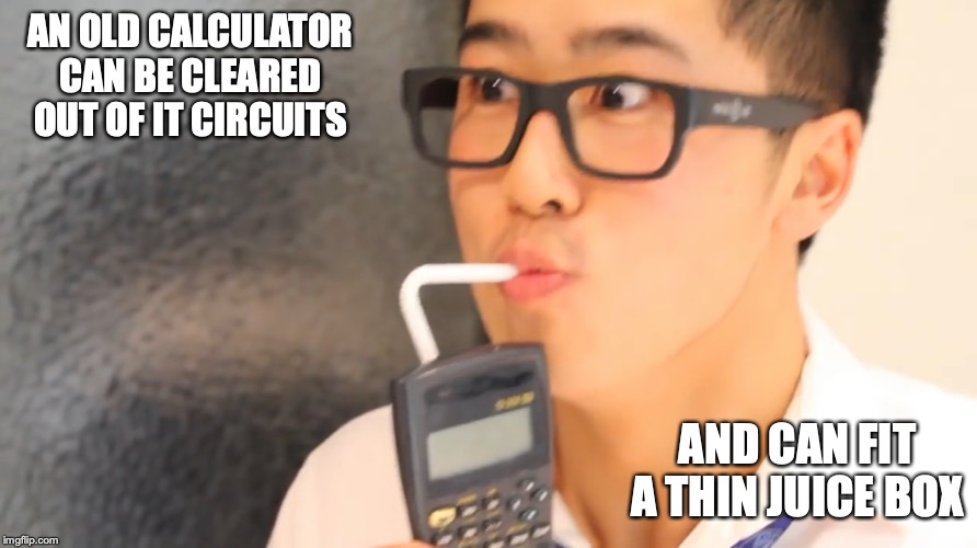 Fake Calculator | AN OLD CALCULATOR CAN BE CLEARED OUT OF IT CIRCUITS; AND CAN FIT A THIN JUICE BOX | image tagged in memes,calculator,mychonny,youtube | made w/ Imgflip meme maker