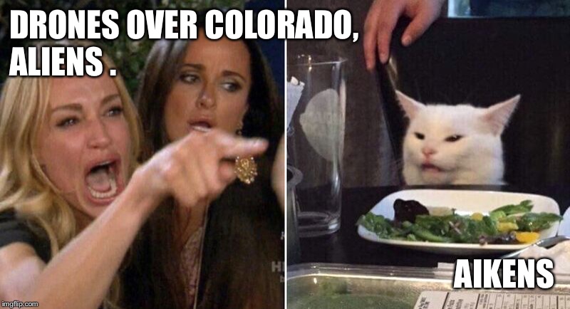 Woman Pointing at Cat | DRONES OVER COLORADO,
ALIENS . AIKENS | image tagged in woman pointing at cat | made w/ Imgflip meme maker