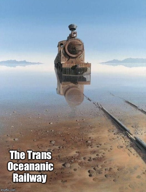 The Trans Oceananic Railway | made w/ Imgflip meme maker