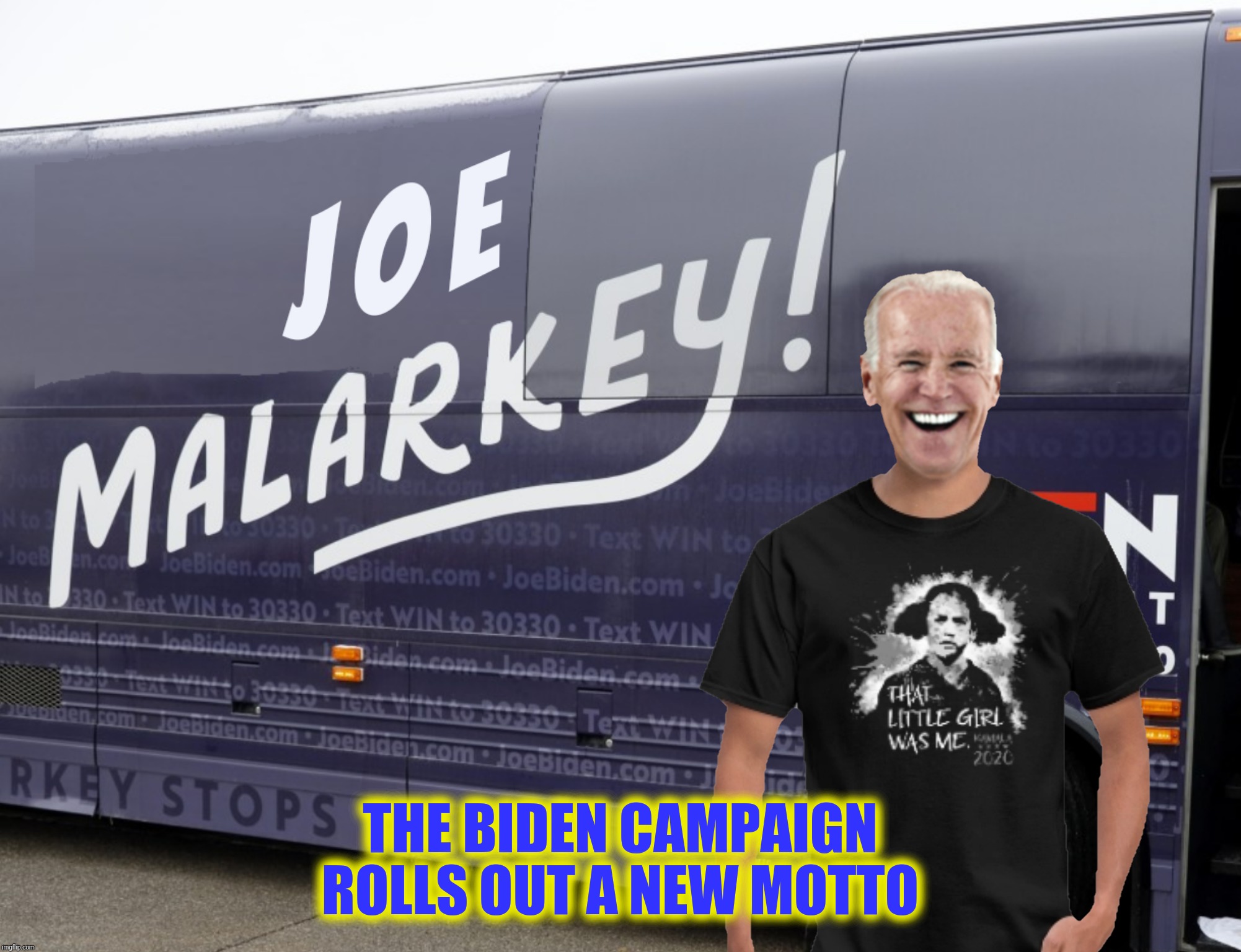 Bad Photoshop Sunday presents:  Campaigning in 2020 (Look closely) | THE BIDEN CAMPAIGN ROLLS OUT A NEW MOTTO | image tagged in bad photoshop sunday,joe biden,that little girl was me,campaign | made w/ Imgflip meme maker
