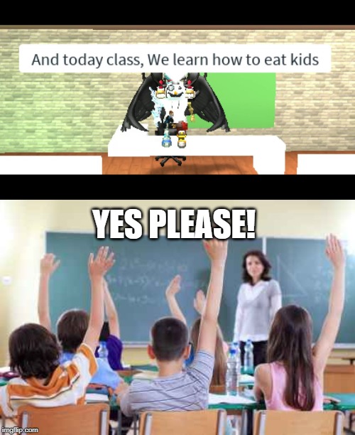 YES PLEASE! | image tagged in classroom | made w/ Imgflip meme maker