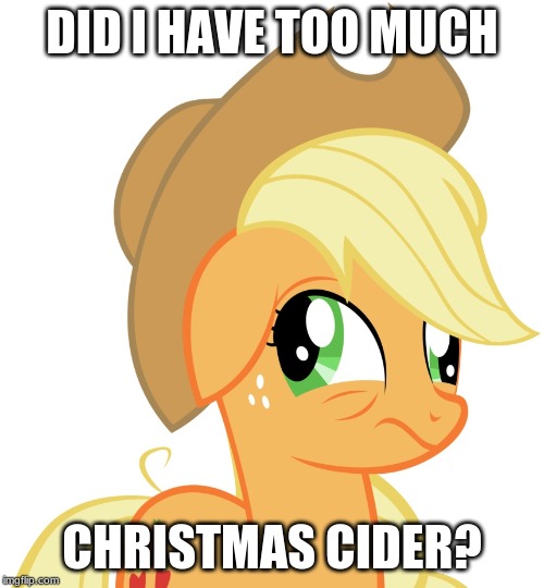 She might be drunk! | DID I HAVE TOO MUCH; CHRISTMAS CIDER? | image tagged in drunk/sleepy applejack,memes,applejack,drunk,christmas,cider | made w/ Imgflip meme maker