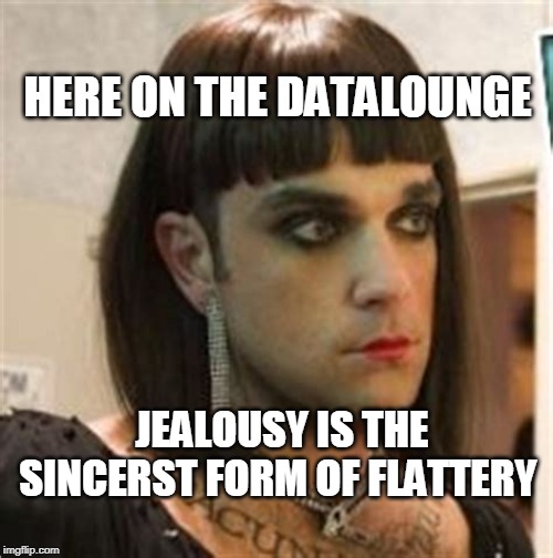 HERE ON THE DATALOUNGE; JEALOUSY IS THE SINCERST FORM OF FLATTERY | made w/ Imgflip meme maker