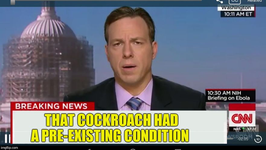 cnn breaking news template | THAT COCKROACH HAD A PRE-EXISTING CONDITION | image tagged in cnn breaking news template | made w/ Imgflip meme maker