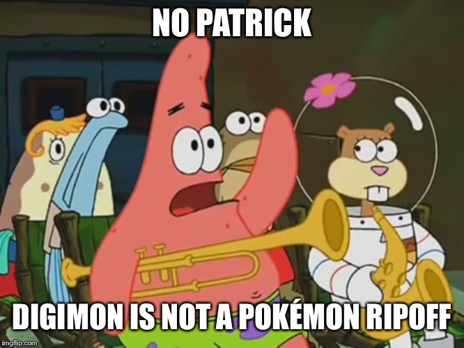 Is mayonnaise an instrument? | NO PATRICK; DIGIMON IS NOT A POKÉMON RIPOFF | image tagged in is mayonnaise an instrument | made w/ Imgflip meme maker
