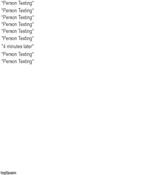 A person taking to long to text Blank Meme Template