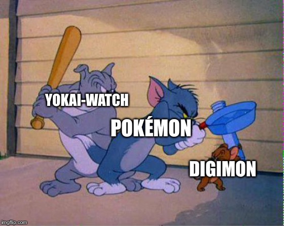 Tom and Jerry 3 way brawl | YOKAI-WATCH; POKÉMON; DIGIMON | image tagged in tom and jerry 3 way brawl | made w/ Imgflip meme maker