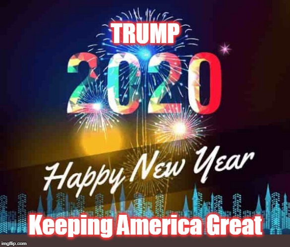 It's gonna be a crazy year! | TRUMP; Keeping America Great | image tagged in trump 2020,kag,happy new year,new year,roaring 2020 | made w/ Imgflip meme maker