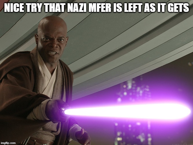 He's too dangerous to be left alive! | NICE TRY THAT NAZI MFER IS LEFT AS IT GETS | image tagged in he's too dangerous to be left alive | made w/ Imgflip meme maker