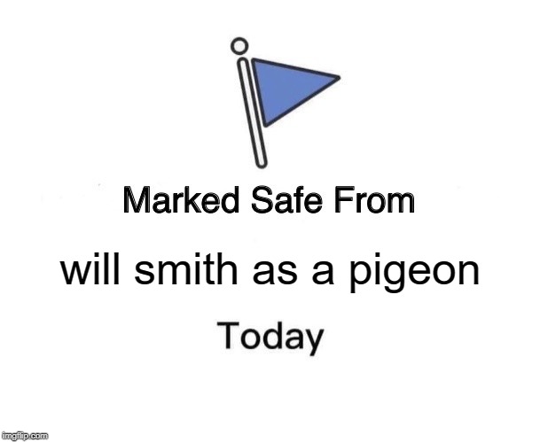 Marked Safe From Meme | will smith as a pigeon | image tagged in memes,marked safe from | made w/ Imgflip meme maker