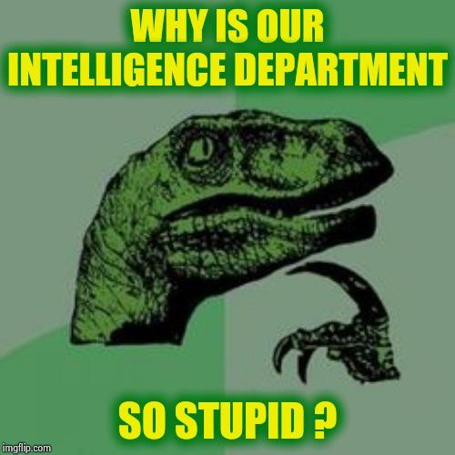 "Obstruction of Congress" , seriously ? | WHY IS OUR INTELLIGENCE DEPARTMENT; SO STUPID ? | image tagged in time raptor,president trump,we don't do that here,drunk nancy,are you kidding me,wow look nothing | made w/ Imgflip meme maker