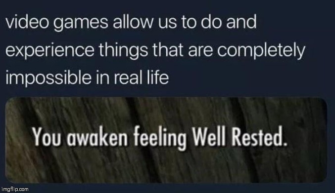 Videos games make the impossible, possible. | image tagged in fun,funny,funny memes,lol so funny | made w/ Imgflip meme maker