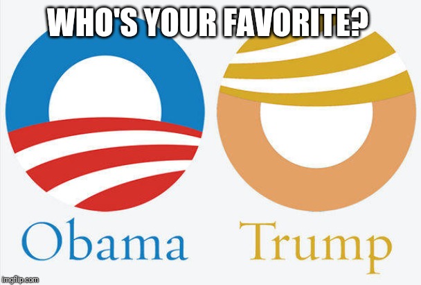 Obama trump | WHO'S YOUR FAVORITE? | image tagged in obama trump | made w/ Imgflip meme maker