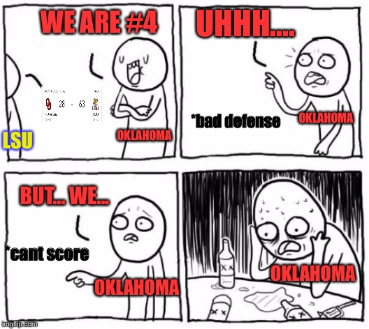 Poor OU | UHHH.... WE ARE #4; OKLAHOMA; OKLAHOMA; *bad defense; LSU; BUT... WE... *cant score; OKLAHOMA; OKLAHOMA | image tagged in comic guy failed victory,college football,oklahoma,lsu,memes,funny | made w/ Imgflip meme maker