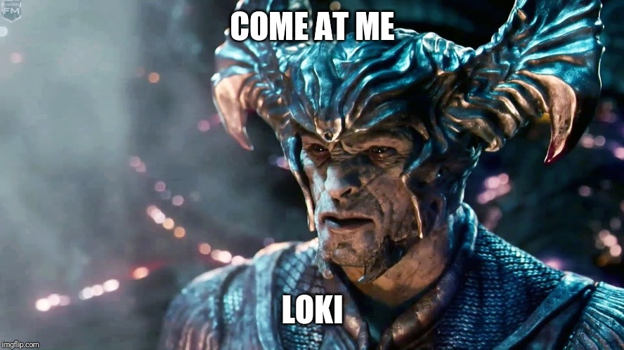 Steppenwolf Meme | COME AT ME; LOKI | image tagged in steppenwolf,loki,justice league,dc | made w/ Imgflip meme maker