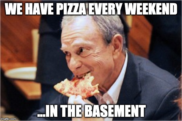 WE HAVE PIZZA EVERY WEEKEND ...IN THE BASEMENT | made w/ Imgflip meme maker