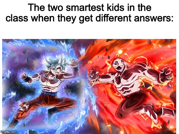 School Meme #1 | The two smartest kids in the class when they get different answers: | image tagged in blank white template,goku vs jiren | made w/ Imgflip meme maker