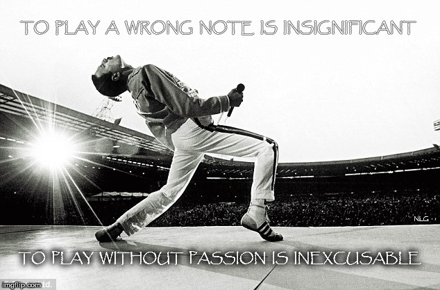 Freddy play with passion | TO  PLAY  A  WRONG  NOTE  IS  INSIGNIFICANT; NLG; TO  PLAY  WITHOUT  PASSION  IS  INEXCUSABLE | image tagged in music | made w/ Imgflip meme maker