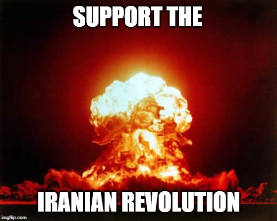 Nuclear Explosion | SUPPORT THE; IRANIAN REVOLUTION | image tagged in memes,nuclear explosion | made w/ Imgflip meme maker