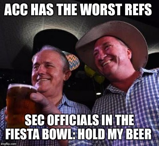 Hold my Beer | ACC HAS THE WORST REFS; SEC OFFICIALS IN THE FIESTA BOWL: HOLD MY BEER | image tagged in hold my beer | made w/ Imgflip meme maker