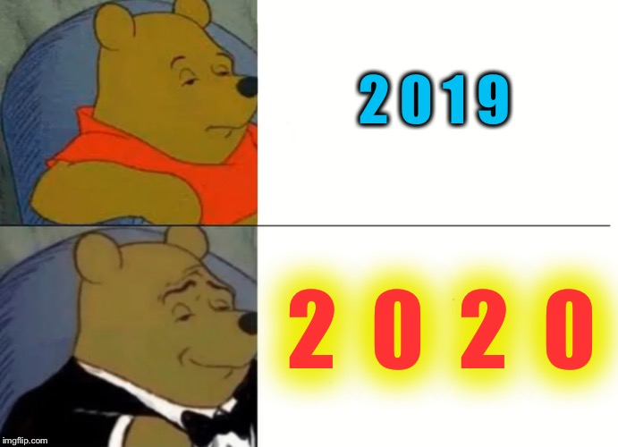 Hoping the New Year is your best yet :-) | 2 0 1 9; 2  0  2  0 | image tagged in fancy winnie the pooh meme,happy new year | made w/ Imgflip meme maker