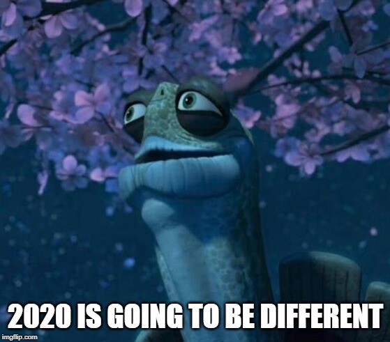Oogway | 2020 IS GOING TO BE DIFFERENT | image tagged in oogway | made w/ Imgflip meme maker