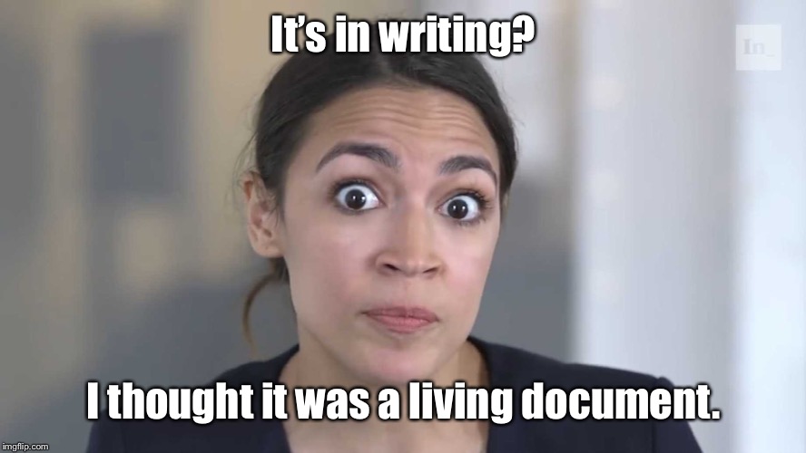 AOC Stumped | It’s in writing? I thought it was a living document. | image tagged in aoc stumped | made w/ Imgflip meme maker