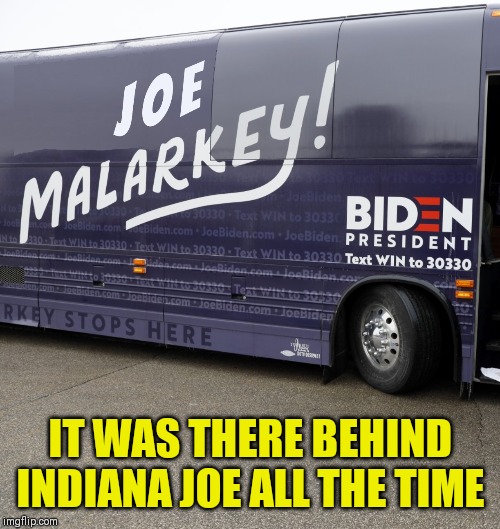 IT WAS THERE BEHIND INDIANA JOE ALL THE TIME | made w/ Imgflip meme maker