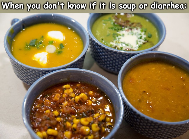 Literally, any soup. | image tagged in memes,random | made w/ Imgflip meme maker