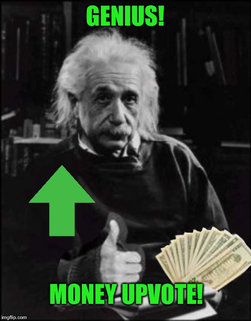 GENIUS! MONEY UPVOTE! | made w/ Imgflip meme maker