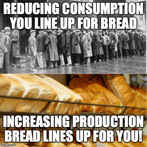 Increasing Production vs Decreasing Consumption | REDUCING CONSUMPTION
YOU LINE UP FOR BREAD; INCREASING PRODUCTION
BREAD LINES UP FOR YOU! | image tagged in bread crumbs | made w/ Imgflip meme maker