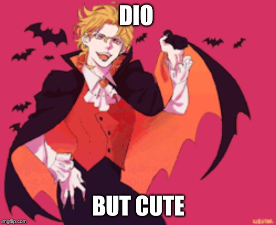 Cute Dio | DIO; BUT CUTE | image tagged in jojo's bizarre adventure,dio | made w/ Imgflip meme maker