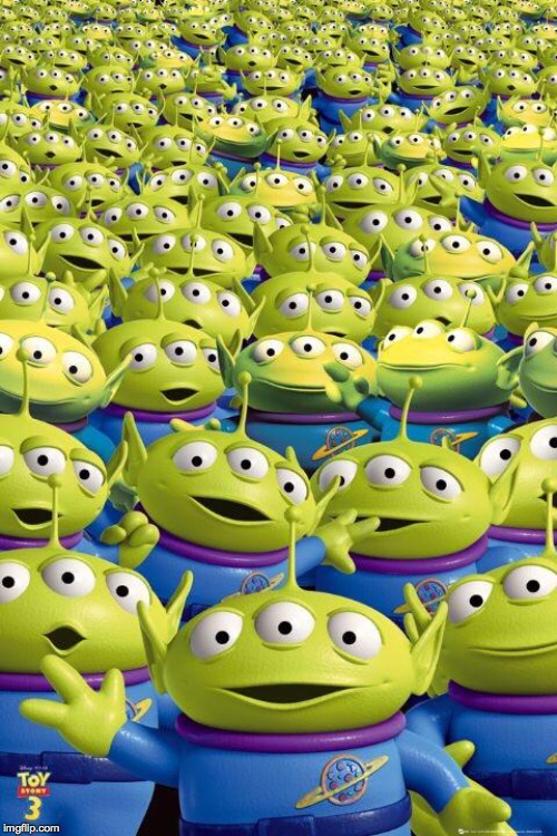 Toy story aliens  | . | image tagged in toy story aliens | made w/ Imgflip meme maker