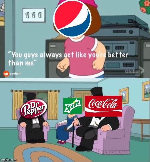 Soda comic | image tagged in you guys always act like you're better than me,soda,pepsi,dr pepper,sprite,coca cola | made w/ Imgflip meme maker