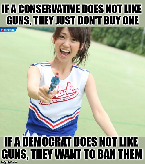 Control is the leftist way | IF A CONSERVATIVE DOES NOT LIKE 
GUNS, THEY JUST DON'T BUY ONE; IF A DEMOCRAT DOES NOT LIKE 
GUNS, THEY WANT TO BAN THEM | image tagged in memes,yuko with gun,gun control | made w/ Imgflip meme maker