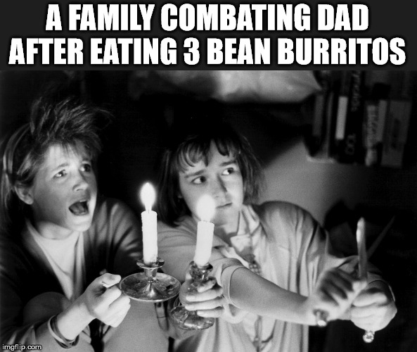 Being gas lite | A FAMILY COMBATING DAD AFTER EATING 3 BEAN BURRITOS | image tagged in taco bell,family,farts | made w/ Imgflip meme maker