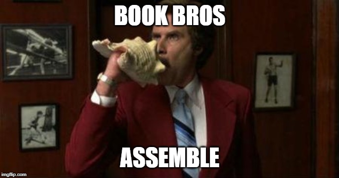 Team Assemble Ron Burgundy BOOK BROS; ASSEMBLE image tagged in team assembl...
