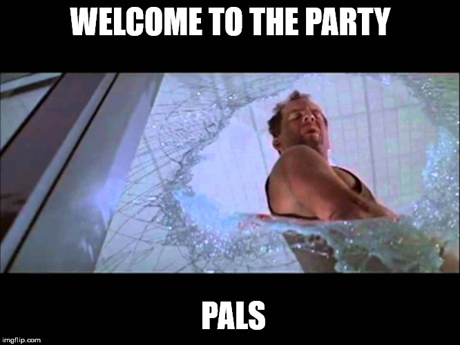 Welcome to the party, pal | WELCOME TO THE PARTY; PALS | image tagged in welcome to the party pal | made w/ Imgflip meme maker