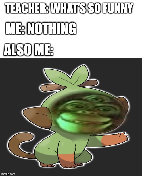 Only big brains understand this | ME: NOTHING; TEACHER: WHAT’S SO FUNNY; ALSO ME: | image tagged in grookey,photoshop | made w/ Imgflip meme maker