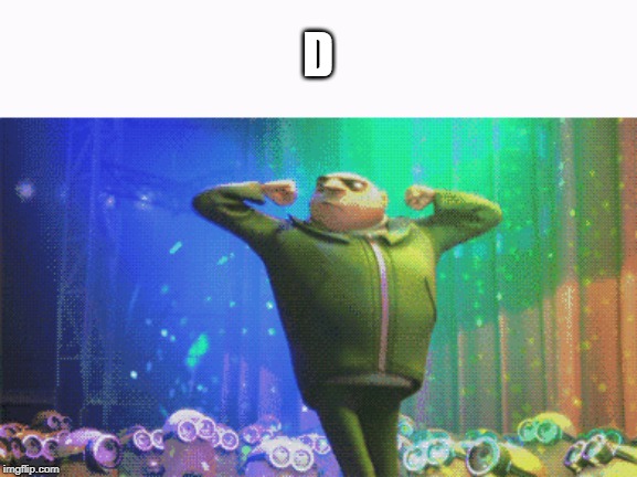 gru dispicable meme | D | image tagged in despicable donald,grumpy cat,pie charts,the most interesting man in the world,philosoraptor,first world problems | made w/ Imgflip meme maker