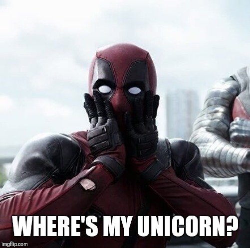 Deadpool Surprised Meme | WHERE'S MY UNICORN? | image tagged in memes,deadpool surprised | made w/ Imgflip meme maker