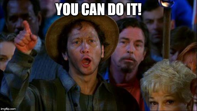 you can do it | YOU CAN DO IT! | image tagged in you can do it | made w/ Imgflip meme maker