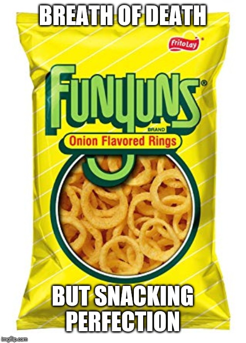 BREATH OF DEATH; BUT SNACKING PERFECTION | image tagged in snacks,bad breath,funny | made w/ Imgflip meme maker