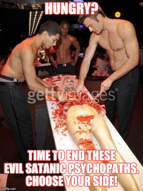 Spirit Cooking | HUNGRY? TIME TO END THESE EVIL SATANIC PSYCHOPATHS.
CHOOSE YOUR SIDE! | image tagged in spirit cooking | made w/ Imgflip meme maker